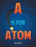 B. - A is for Atom An ABC book based on Science