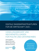Dowling Michael, Dowling Michael, Dowling Michael, Rahild Neuburger, Neuburger Rahild, Neuburger Rahild... - Digitale Basisinfrastrukturen f&uuml;r die Wirtschaft 2025 - Handlungsbedarf und Weichenstellungen f&uuml;r Politik und Unternehmen