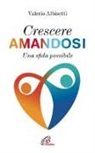 Valerio Albisetti - Crescere amandosi. Una sfida possibile