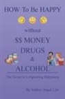 Angel Lim - How to Be Happy Without Money, Drugs or Alcohol