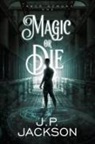 J. P. Jackson - Magic or Die