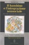 A. Jean Ayres, G. Campatelli, F. Muratori - Il bambino e l'integrazione sensoriale. Le sfide nascoste della sensorialità