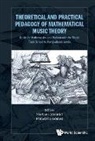 Montiel Mariana Et Al, Mariana Montiel Et Al, Francisco Gomez, Francisco Gómez, Francisco Gomez, Gomez Francisco... - Theoretical And Practical Pedagogy Of Mathematical Music Theory: Music For Mathematics And Mathematics For Music, From School To Postgraduate Levels