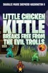 Sharalee Marie Shepherd Washington II - Little Chicken Kittle Breaks Free from the Evil Trolls