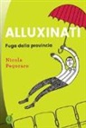 Nicola Pegoraro - Alluxinati. Fuga dalla provincia