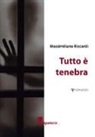 Massimiliano Riccardi - Tutto è tenebra