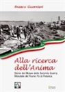 Franco Guernieri - Alla ricerca dell'anima. Storie del Museo della Seconda Guerra Mondiale del fiume Po di Felonica
