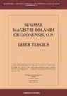 L. Cortesi, U. Midali - Summae Magistri Rolandi Cremonensis, O.p. Liber tercius. Testo latino a fronte