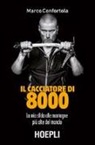 Marco Confortola - Il cacciatore di 8000. La mia sfida alle montagne più alte del mondo