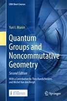 Yuri I Manin, Yuri I. Manin - Quantum Groups and Noncommutative Geometry