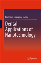Ramesh S. Chaughule, Rames S Chaughule, Ramesh S Chaughule - Dental Applications of Nanotechnology