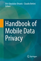Bettini, Bettini, Claudio Bettini, Ari Gkoulalas-Divanis, Aris Gkoulalas-Divanis - Handbook of Mobile Data Privacy