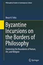 Bruce V Foltz, Bruce V. Foltz - Byzantine Incursions on the Borders of Philosophy