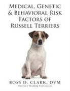Dvm Ross D. Clark - Medical, Genetic & Behavioral Risk Factors of Russell Terriers