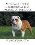Dvm Ross D. Clark - Medical, Genetic & Behavioral Risk Factors of Bulldogs