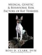 Ross D. Clark Dvm - Medical, Genetic & Behavioral Risk Factors of Rat Terriers