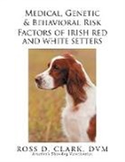 Ross D. Clark Dvm - Medical, Genetic & Behavioral Risk Factors of Irish Red and White Setters