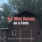 Peggy Sue LaCroix - Six Mini Horses On a Farm