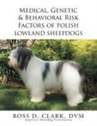 Ross D. Clark Dvm - Medical, Genetic & Behavioral Risk Factors of Polish Lowland Sheepdogs