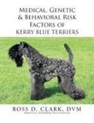 Ross D. Clark Dvm - Medical, Genetic & Behavioral Risk Factors of Kerry Blue Terriers