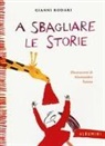 Gianni Rodari, A. Sanna, Alessandro Sanna - A sbagliare le storie