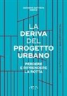 Giovanni Battista Cocco - La deriva del progetto urbano. Perdere e riprendere la rotta. Ediz. italiana e inglese