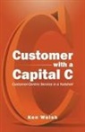 Ken Welsh - Customer with a Capital C