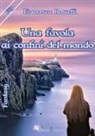 Francesca Rossetti - Una favola ai confini del mondo