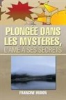 Francine Hudon - Plongee Dans Les Mysteres, L'Ame a Ses Secrets