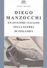 Luigi De Anna - Diego Manzocchi. Un aviatore italiano nella guerra di Finlandia (1939-1940)