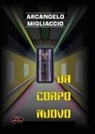 Arcangelo Migliaccio - Un corpo nuovo