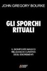 John Gregory Bourke - Gli sporchi rituali. Il significato magico religioso e curativo degli escrementi