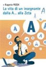 Eugenio Fezza - La vita di un insegnante dalla A... alla Zeta