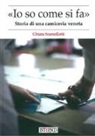 Chiara Scarselletti - «Io so come di fa». Storia di una camiceria veneta