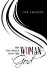Gee Smooth - THE WOMAN THE OTHER WOMAN NOW THE WOMAN OF GOD