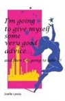 Joelle Lewis - I'm Going to Give Myself Some Very Good Advice ... and then I'm Going to Take It!