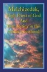 David Holland - Melchizedek, High Priest of God and Your Destiny in This Eternal Priesthood