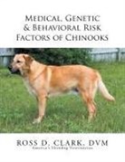 Ross D. Clark Dvm - Medical, Genetic & Behavioral Risk Factors of Chinooks
