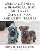 Ross D. Clark Dvm - Medical, Genetic & Behavioral Risk Factors of Glen of Imaal and Cesky Terriers
