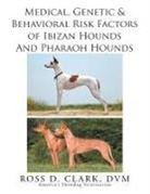 Ross D. Clark Dvm - Medical, Genetic & Behavioral Risk Factors of Ibizan Hounds and Pharoah Hounds