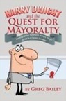 Greg Bailey - Harry Dwight and the Quest for Mayoralty