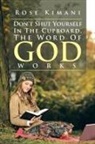 Rose Kimani - Don't Shut Yourself In The Cupboard, The Word Of God Works