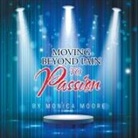 Monica Moore - Moving Beyond Pain To Passion