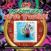 Gomez, Miss Kaylie Gomez, MS Gomez - Oh, the Centuries We've Traveled! Written and Illustrated by Miss Gomez's Third Grade Class
