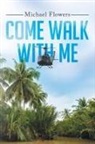 Michael Flowers - Come Walk with Me