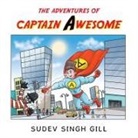 Sudev Singh Gill - THE ADVENTURES OF CAPTAIN AWESOME