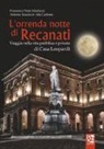 Ida Carbone, Antonio Maulucci, Francesco Paolo Maulucci - L'orrenda notte di Recanati. Viaggio nella vita pubblica e privata di casa Leopardi