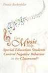Pennie Rockerfeller - Can Music Help Special Education Students Control Negative Behavior in the Classroom?