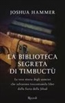 Joshua Hammer - La biblioteca segreta di Timbuctù. La vera storia degli uomini che salvarono trecentomila libri dalla furia della Jihad