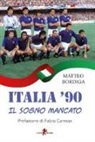 Matteo Bordiga - Italia '90. Il sogno mancato